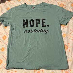 “Nope. Not Today.” It’s totally a vibe (L)